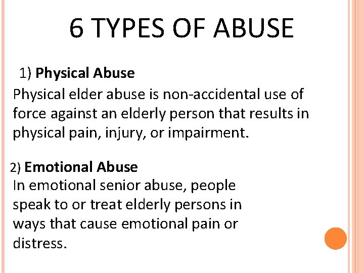 6 TYPES OF ABUSE 1) Physical Abuse Physical elder abuse is non-accidental use of