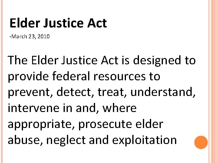Elder Justice Act -March 23, 2010 The Elder Justice Act is designed to provide