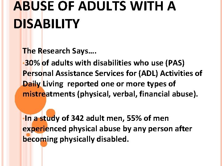 ABUSE OF ADULTS WITH A DISABILITY The Research Says…. • 30% of adults with