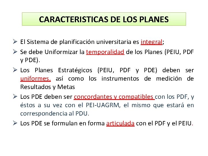 CARACTERISTICAS DE LOS PLANES Ø El Sistema de planificación universitaria es integral; Ø Se