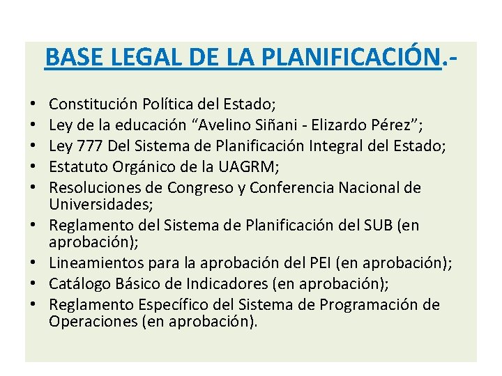 BASE LEGAL DE LA PLANIFICACIÓN. • • • Constitución Política del Estado; Ley de