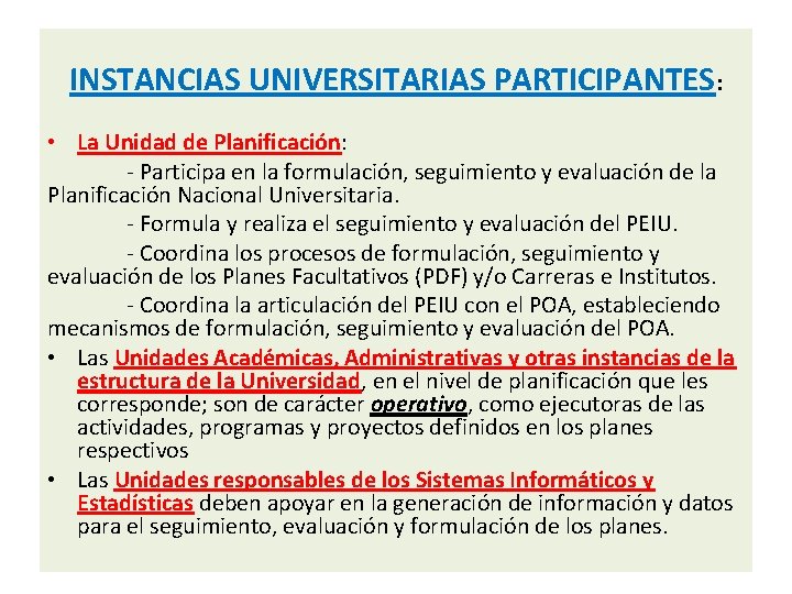 INSTANCIAS UNIVERSITARIAS PARTICIPANTES: • La Unidad de Planificación: - Participa en la formulación, seguimiento