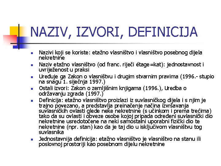 NAZIV, IZVORI, DEFINICIJA n n n Nazivi koji se koriste: etažno vlasništvo i vlasništvo