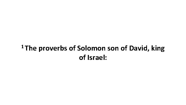 1 The proverbs of Solomon son of David, king of Israel: 