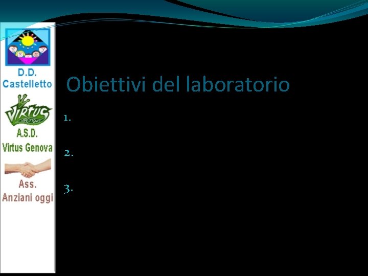 Obiettivi del laboratorio Conoscere quali sono gli obiettivi dell’attività motoria e come raggiungerli. 2.