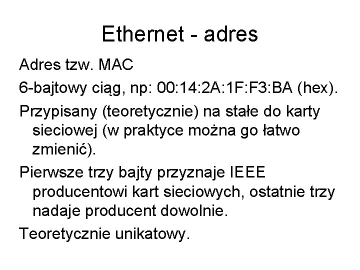 Ethernet - adres Adres tzw. MAC 6 -bajtowy ciąg, np: 00: 14: 2 A: