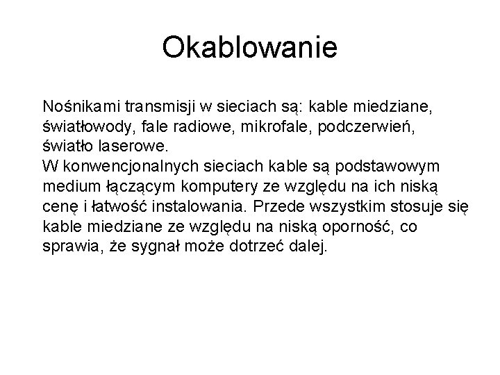 Okablowanie Nośnikami transmisji w sieciach są: kable miedziane, światłowody, fale radiowe, mikrofale, podczerwień, światło