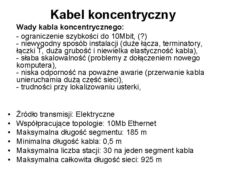 Kabel koncentryczny Wady kabla koncentrycznego: - ograniczenie szybkości do 10 Mbit, (? ) -