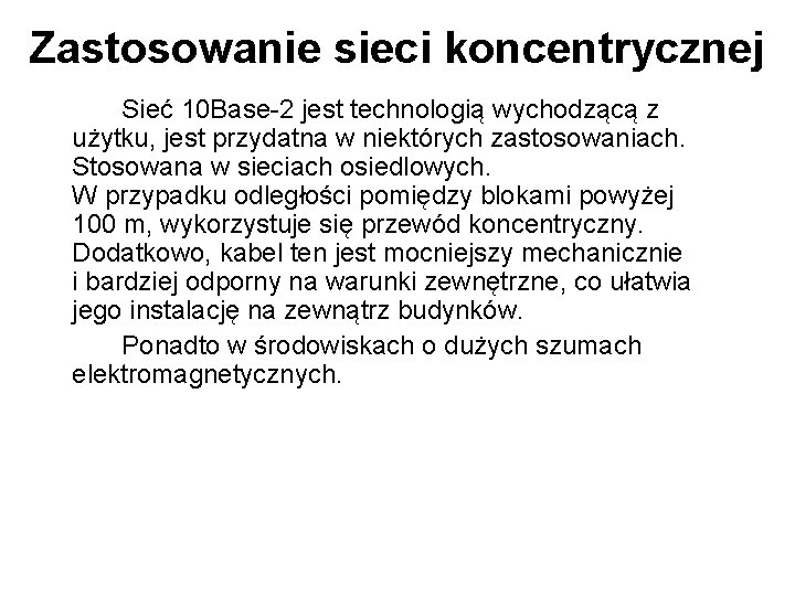 Zastosowanie sieci koncentrycznej Sieć 10 Base-2 jest technologią wychodzącą z użytku, jest przydatna w