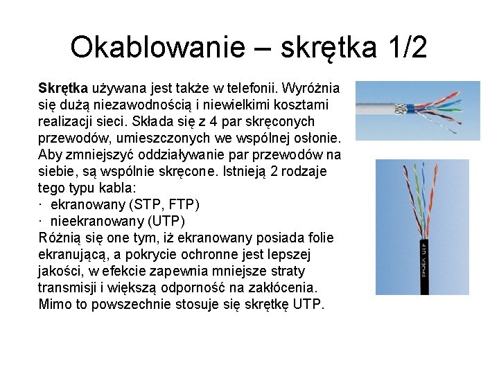 Okablowanie – skrętka 1/2 Skrętka używana jest także w telefonii. Wyróżnia się dużą niezawodnością