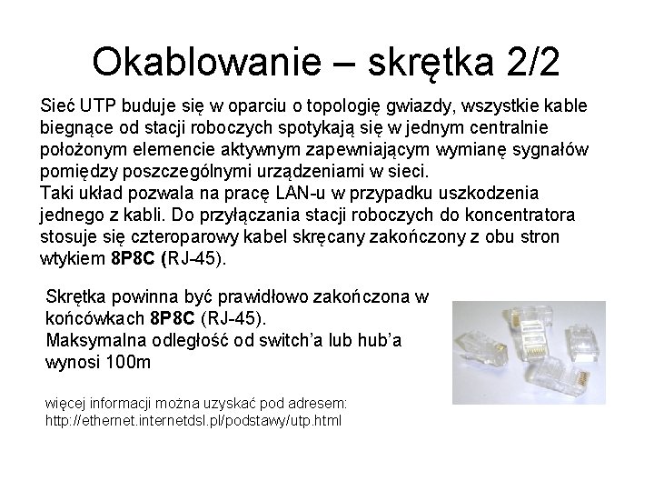 Okablowanie – skrętka 2/2 Sieć UTP buduje się w oparciu o topologię gwiazdy, wszystkie