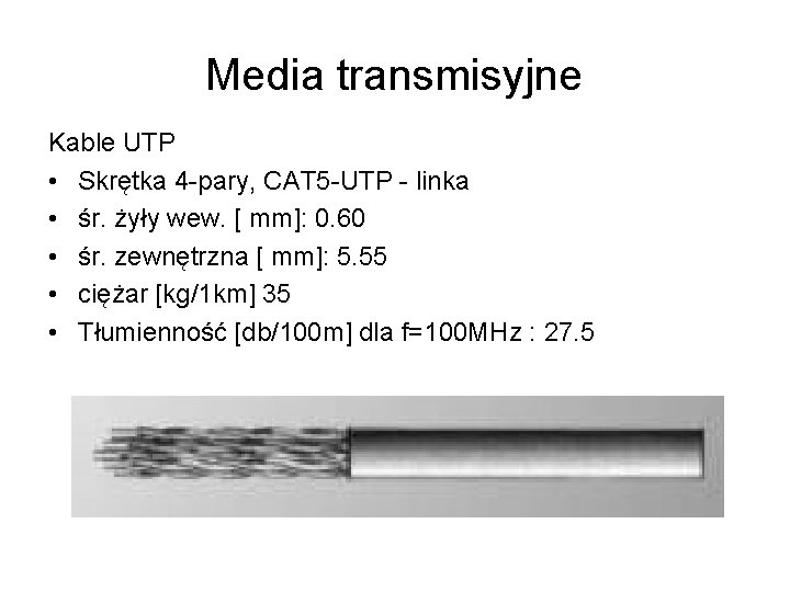 Media transmisyjne Kable UTP • Skrętka 4 -pary, CAT 5 -UTP - linka •