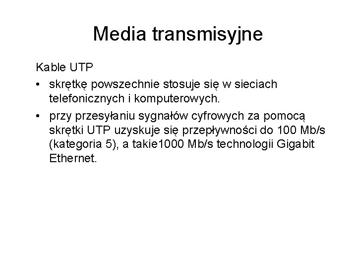 Media transmisyjne Kable UTP • skrętkę powszechnie stosuje się w sieciach telefonicznych i komputerowych.