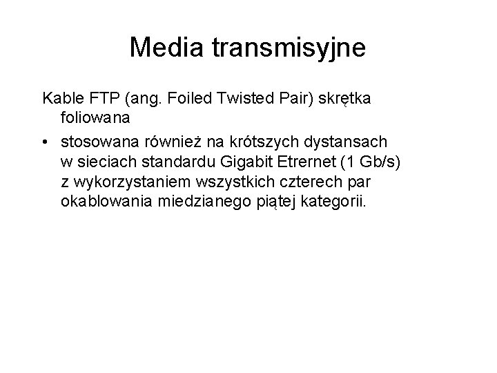 Media transmisyjne Kable FTP (ang. Foiled Twisted Pair) skrętka foliowana • stosowana również na