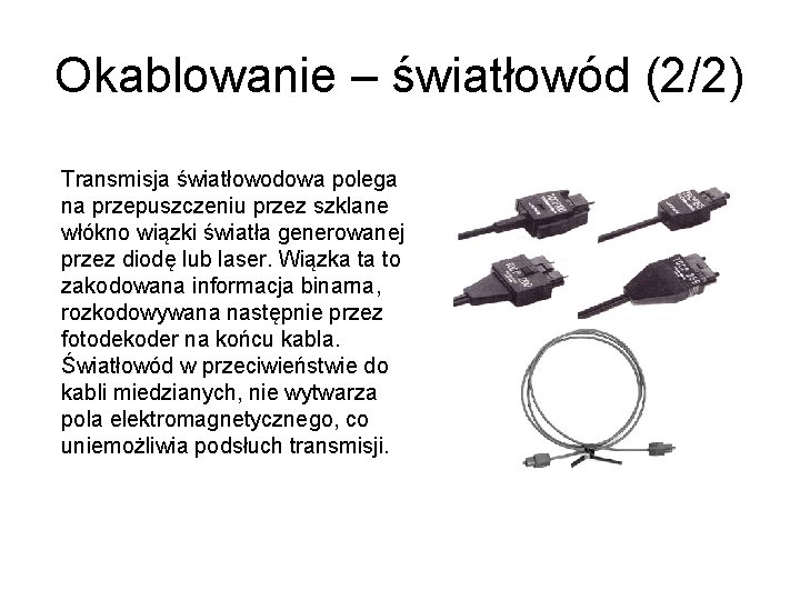 Okablowanie – światłowód (2/2) Transmisja światłowodowa polega na przepuszczeniu przez szklane włókno wiązki światła