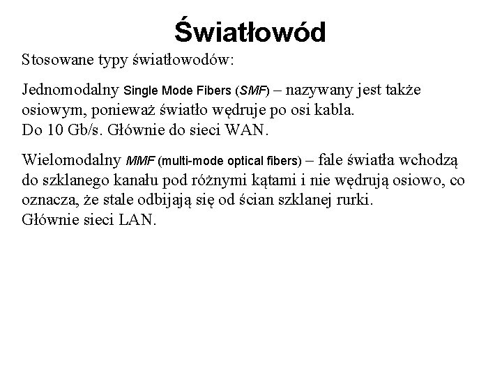 Światłowód Stosowane typy światłowodów: Jednomodalny Single Mode Fibers (SMF) – nazywany jest także osiowym,