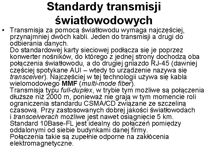 Standardy transmisji światłowodowych • Transmisja za pomocą światłowodu wymaga najczęściej, przynajmniej dwóch kabli. Jeden