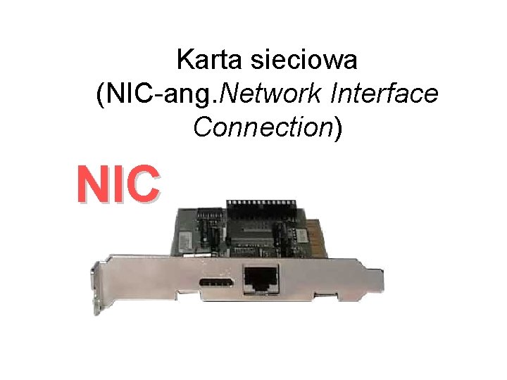 Karta sieciowa (NIC-ang. Network Interface Connection) NIC 