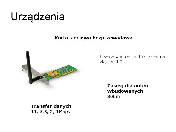 Urządzenia Karta sieciowa bezprzewodowa karta sieciowa ze złączem PCI. Zasięg dla anten wbudowanych 300