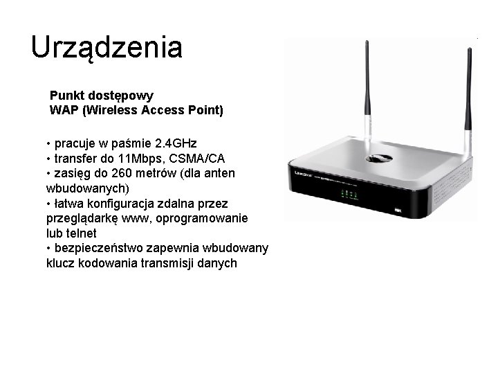 Urządzenia Punkt dostępowy WAP (Wireless Access Point) • pracuje w paśmie 2. 4 GHz