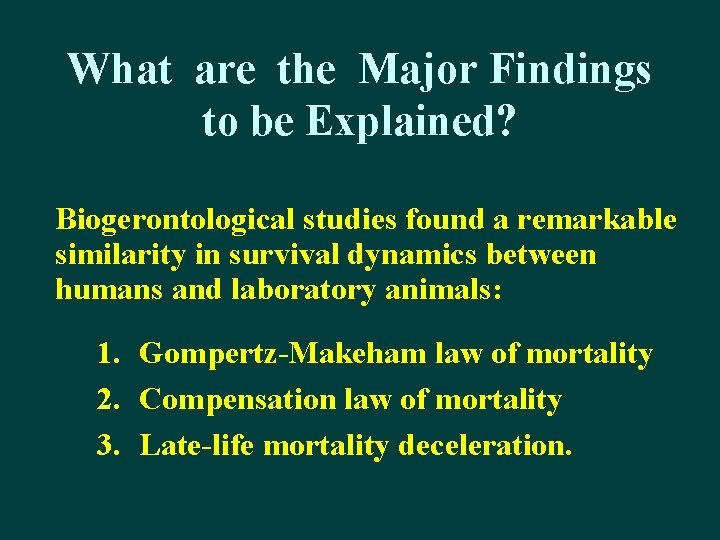 What are the Major Findings to be Explained? Biogerontological studies found a remarkable similarity