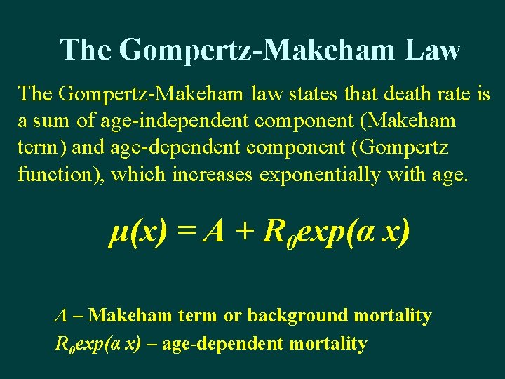 The Gompertz-Makeham Law The Gompertz-Makeham law states that death rate is a sum of