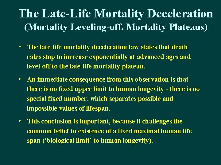 The Late-Life Mortality Deceleration (Mortality Leveling-off, Mortality Plateaus) • The late-life mortality deceleration law
