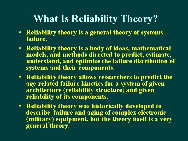 What Is Reliability Theory? • Reliability theory is a general theory of systems failure.