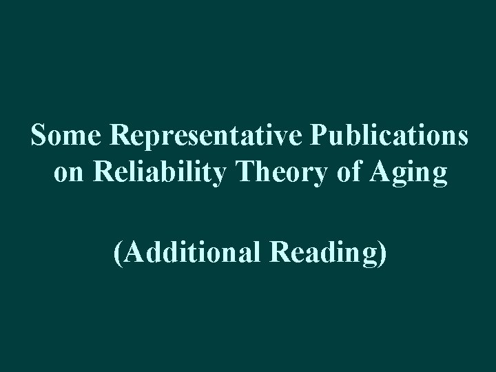Some Representative Publications on Reliability Theory of Aging (Additional Reading) 