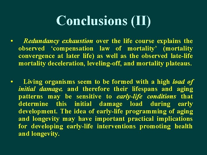 Conclusions (II) • Redundancy exhaustion over the life course explains the observed ‘compensation law