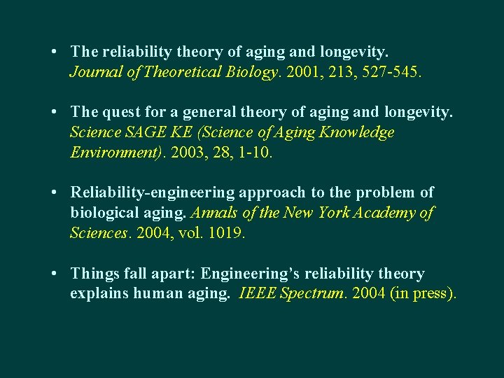  • The reliability theory of aging and longevity. Journal of Theoretical Biology. 2001,