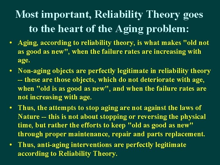 Most important, Reliability Theory goes to the heart of the Aging problem: • Aging,