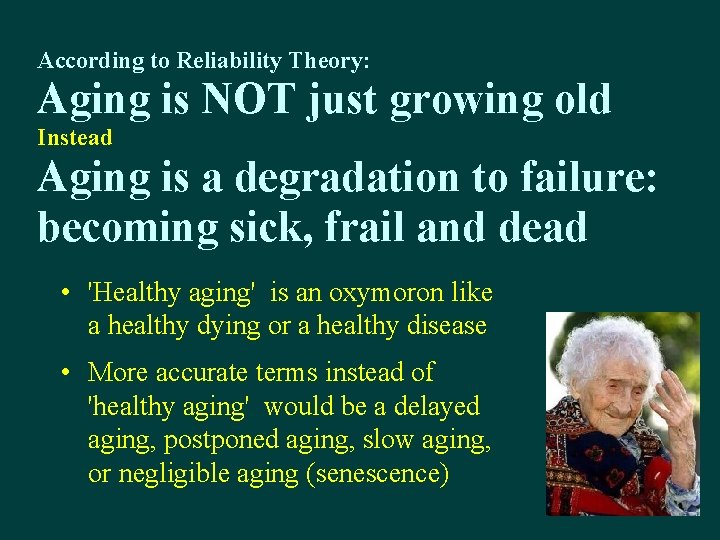 According to Reliability Theory: Aging is NOT just growing old Instead Aging is a