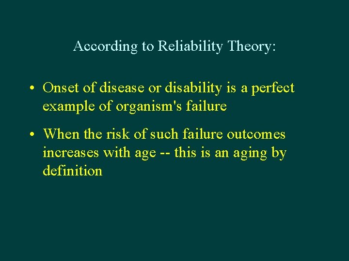According to Reliability Theory: • Onset of disease or disability is a perfect example