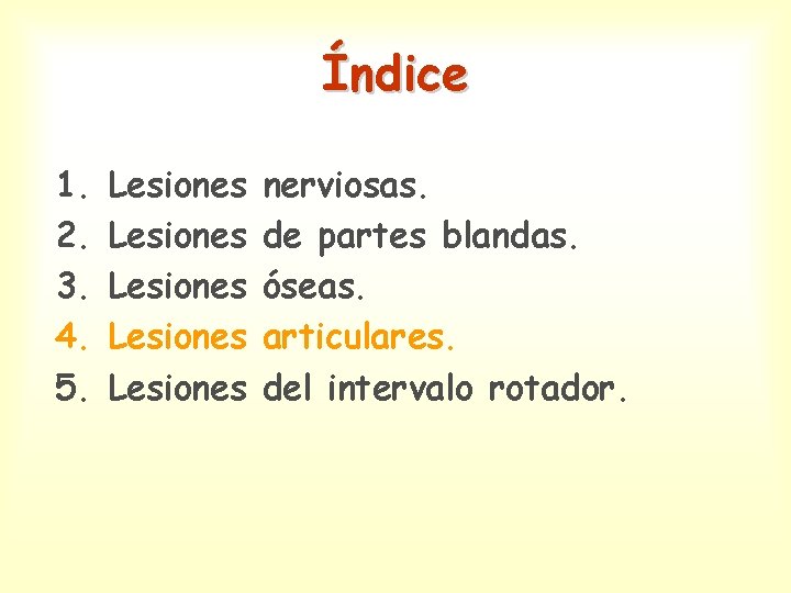 Índice 1. 2. 3. 4. 5. Lesiones Lesiones nerviosas. de partes blandas. óseas. articulares.