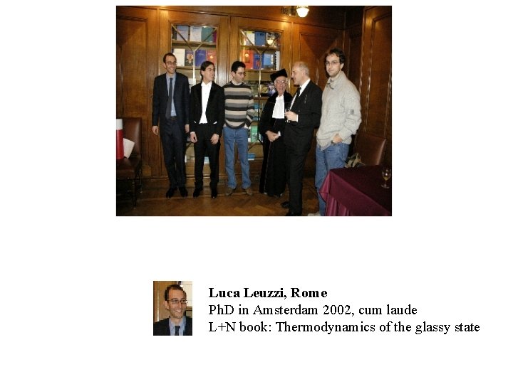 Luca Leuzzi, Rome Ph. D in Amsterdam 2002, cum laude L+N book: Thermodynamics of