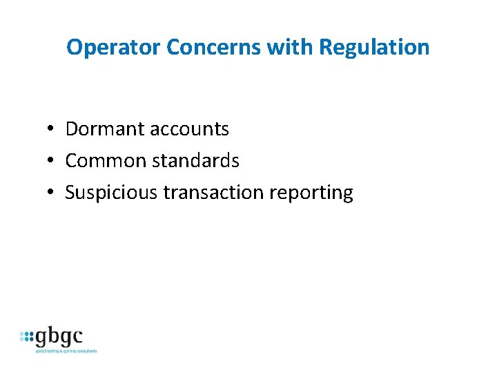 Operator Concerns with Regulation • Dormant accounts • Common standards • Suspicious transaction reporting