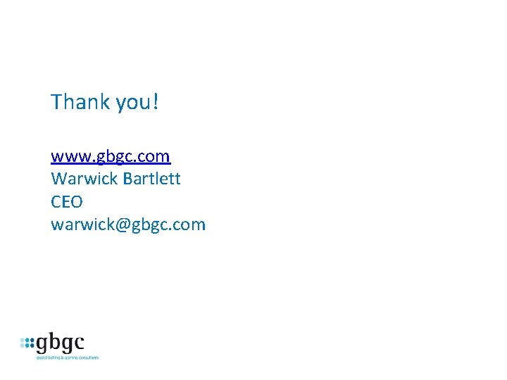 Thank you! www. gbgc. com Warwick Bartlett CEO warwick@gbgc. com 