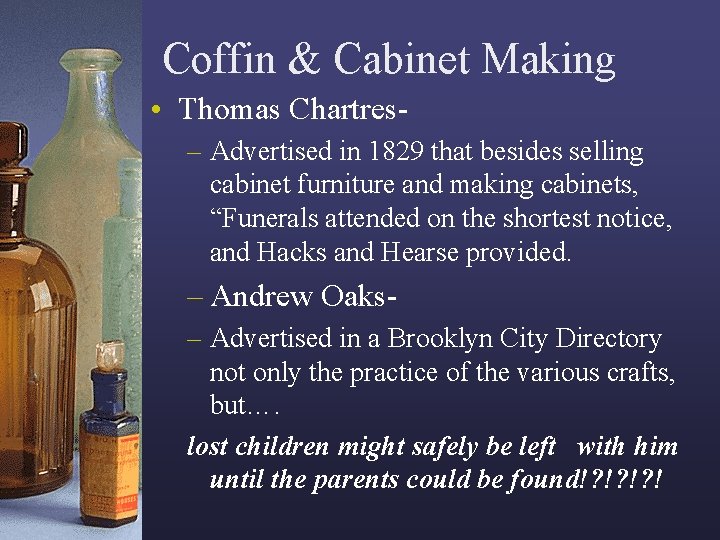 Coffin & Cabinet Making • Thomas Chartres– Advertised in 1829 that besides selling cabinet