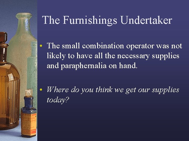The Furnishings Undertaker • The small combination operator was not likely to have all
