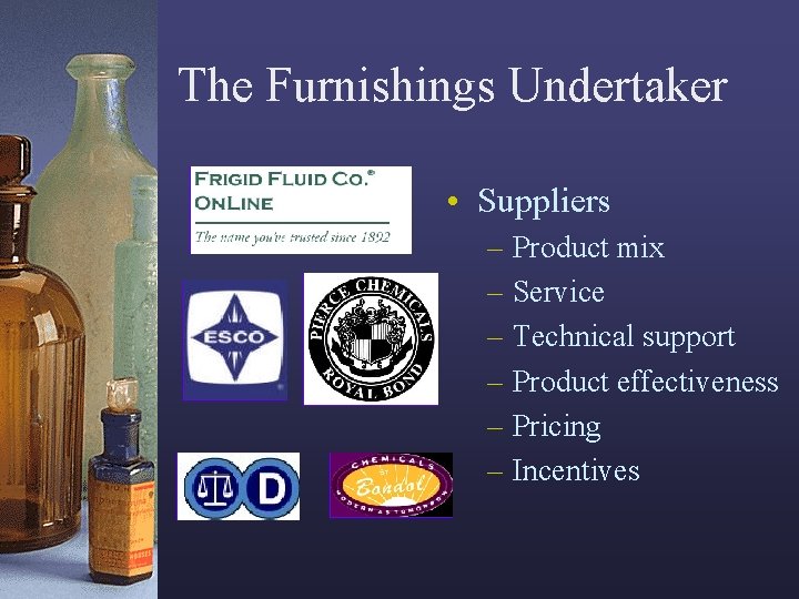 The Furnishings Undertaker • Suppliers – Product mix – Service – Technical support –