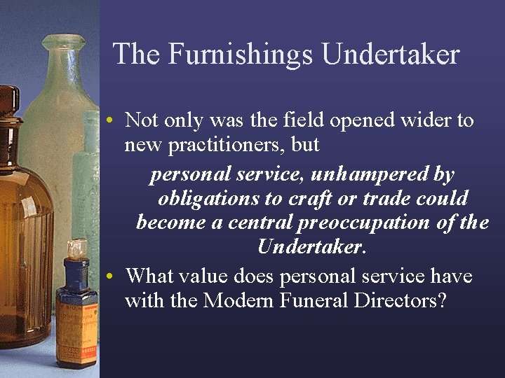 The Furnishings Undertaker • Not only was the field opened wider to new practitioners,