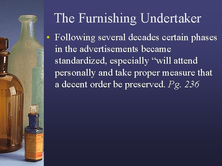 The Furnishing Undertaker • Following several decades certain phases in the advertisements became standardized,