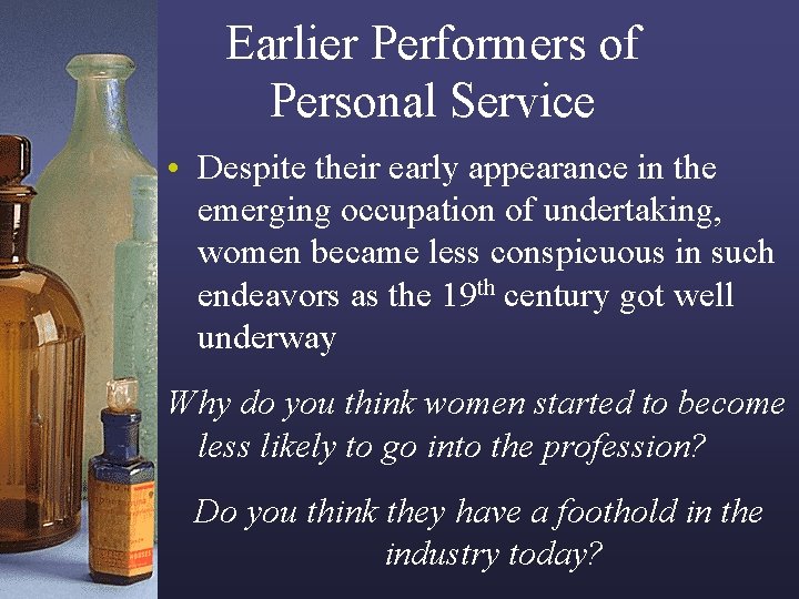 Earlier Performers of Personal Service • Despite their early appearance in the emerging occupation