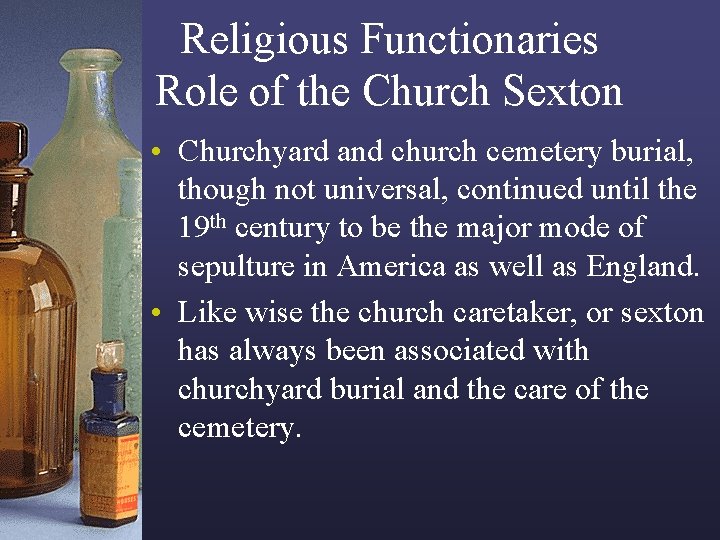 Religious Functionaries Role of the Church Sexton • Churchyard and church cemetery burial, though