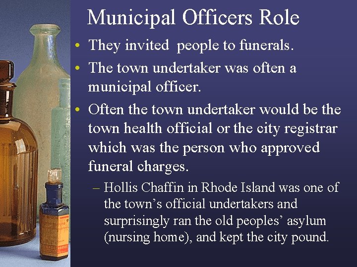 Municipal Officers Role • They invited people to funerals. • The town undertaker was