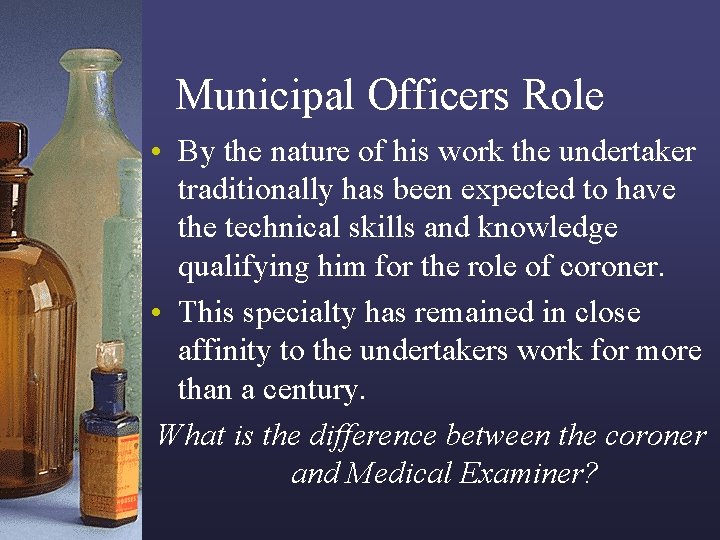 Municipal Officers Role • By the nature of his work the undertaker traditionally has