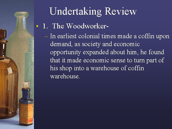 Undertaking Review • 1. The Woodworker– In earliest colonial times made a coffin upon