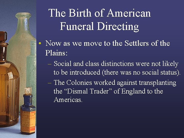 The Birth of American Funeral Directing • Now as we move to the Settlers