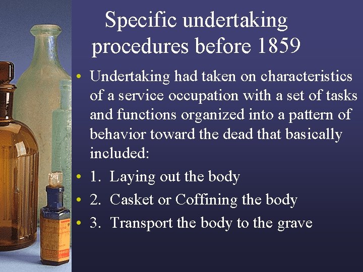 Specific undertaking procedures before 1859 • Undertaking had taken on characteristics of a service